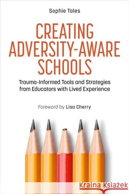 Creating Adversity-Aware Schools: Trauma-Informed Tools and Strategies from Educators with Lived Experience Sophie Tales 9781839974939 Jessica Kingsley Publishers - książka