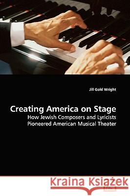 Creating America on Stage Jill Gol 9783639171426  - książka