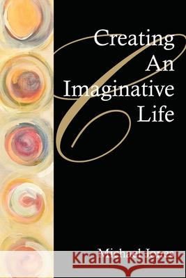 Creating an Imaginative Life Michael Jones 9781412094894 Trafford Publishing - książka