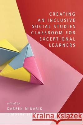 Creating an Inclusive Social Studies Classroom for Exceptional Learners Darren Minarik, Timothy Lintner 9798887306452 Emerald Publishing Ltd (Iap) - książka