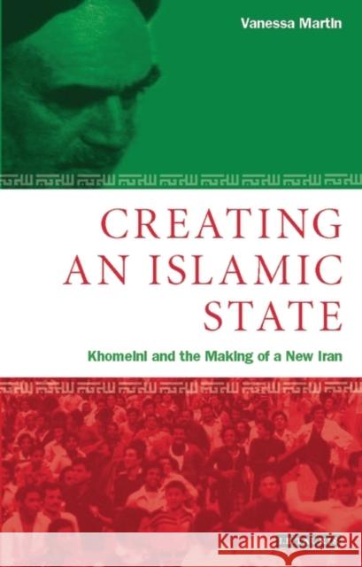 Creating an Islamic State : Khomeini and the Making of a New Iran Vanessa Martin 9781860649004  - książka