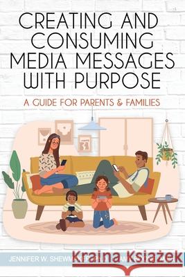 Creating and Consuming Media Messages with Purpose: A Guide for Parents & Families Shewmaker Ph. D., Jennifer W. 9781953360243 Gifted Unlimited - książka