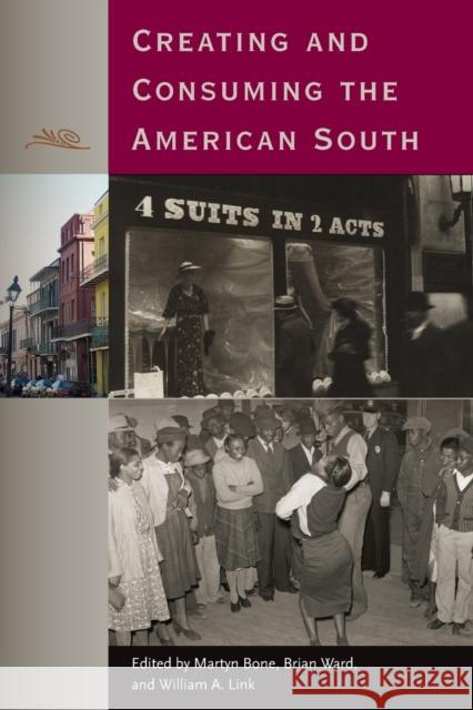 Creating and Consuming the American South Martyn Bone Brian Ward William a. Link 9780813064451 University Press of Florida - książka