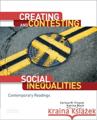 Creating and Contesting Social Inequalities: Contemporary Readings Carissa M. Froyum Katrina Bloch Tiffany Taylor 9780190238469 Oxford University Press, USA - książka