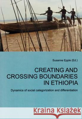 Creating and Crossing Boundaries in Ethiopia : Dynamics of social categorization and differentiation Susanne Epple 9783643905345 Lit Verlag - książka