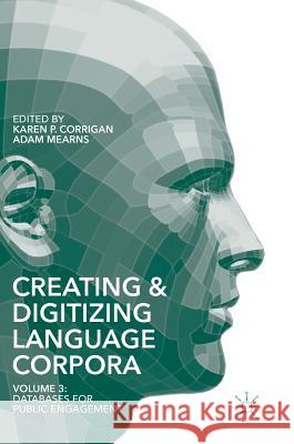 Creating and Digitizing Language Corpora: Volume 3: Databases for Public Engagement Corrigan, Karen P. 9781137386441 Palgrave MacMillan - książka