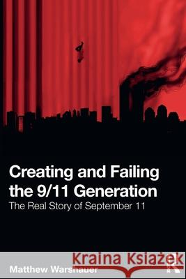 Creating and Failing the 9/11 Generation: The Real Story of September 11 Matthew Warshauer 9781032503875 Routledge - książka