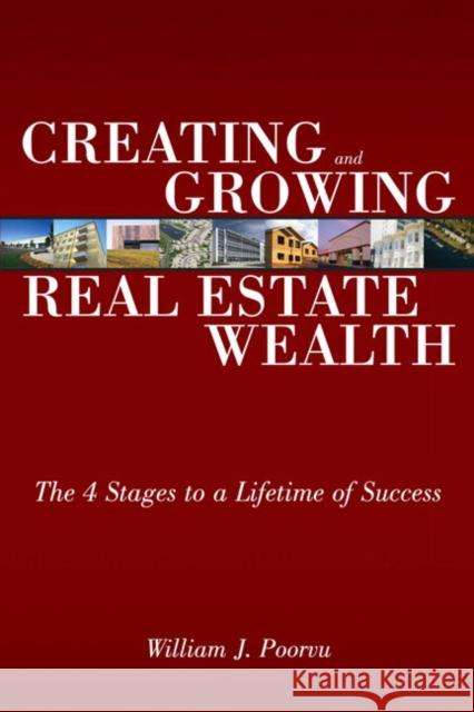 Creating and Growing Real Estate Wealth: The 4 Stages to a Lifetime of Success William Poorvu 9780132434539 Wharton School Publishing - książka