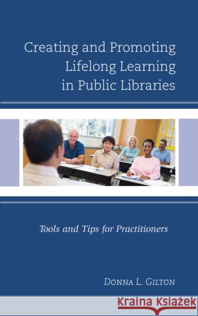 Creating and Promoting Lifelong Learning in Public Libraries: Tools and Tips for Practitioners Donna L. Gilton 9781442269521 Rowman & Littlefield Publishers - książka