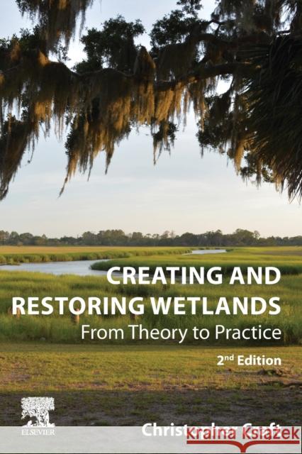 Creating and Restoring Wetlands: From Theory to Practice Christopher Craft 9780128239810 Elsevier - książka