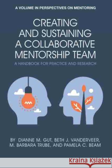 Creating and Sustaining a Collaborative Mentorship Team: A Handbook for Practice and Research (hc) Gut, Dianne M. 9781648021015 Information Age Publishing - książka