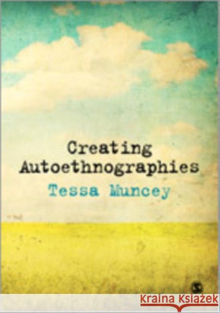 Creating Autoethnographies Tessa Muncey 9781847874726 Sage Publications (CA) - książka