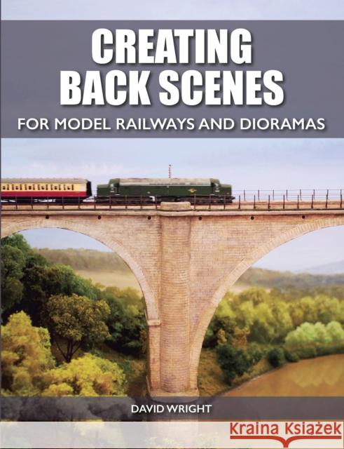 Creating Back Scenes for Model Railways and Dioramas David Wright 9781785002809 The Crowood Press Ltd - książka