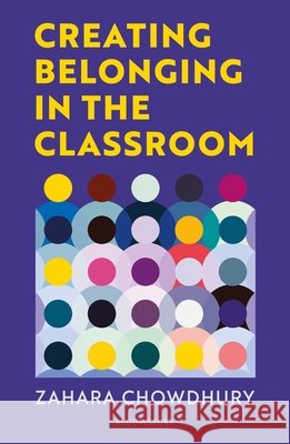 Creating Belonging in the Classroom: A practical guide to having brave and difficult conversations Zahara Chowdhury 9781801995788 Bloomsbury Publishing PLC - książka