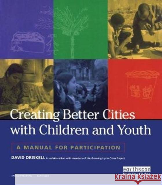 Creating Better Cities with Children and Youth: A Manual for Participation David Driskell 9781138410794 Taylor & Francis Ltd - książka