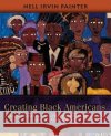 Creating Black Americans: African-American History and Its Meanings, 1619 to the Present Nell Irvin Painter 9780195137569 Oxford University Press