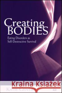 Creating Bodies: Eating Disorders as Self-Destructive Survival Gentile, Katie 9780881634389 Analytic Press - książka