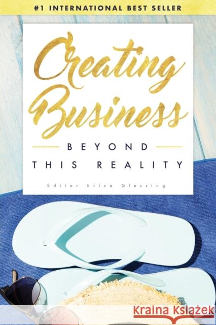 Creating Business Beyond This Reality Erica Glessing 9780998370897 Happy Publishing - książka