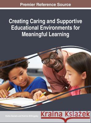 Creating Caring and Supportive Educational Environments for Meaningful Learning Kisha Daniels Katrina Billingsley 9781522557487 Information Science Reference - książka