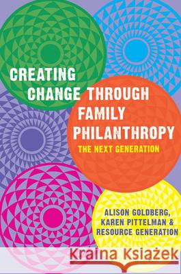 Creating Change Through Family Philanthropy: The Next Generation Alison Goldberg Karen Pittelman Resource Generation 9781933368092 Soft Skull Press - książka