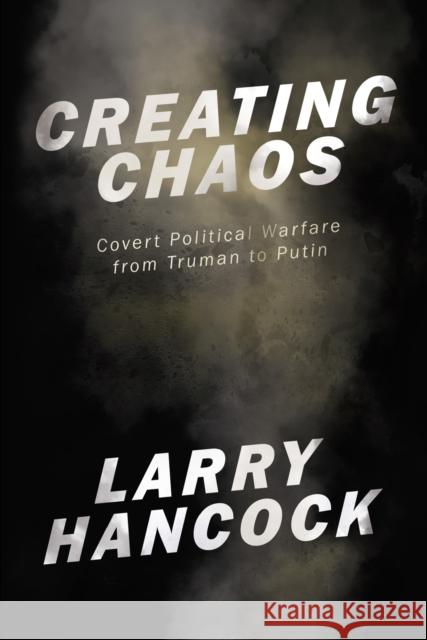 Creating Chaos: Covert Political Warfare, from Truman to Putin  9781944869878 OR Books - książka