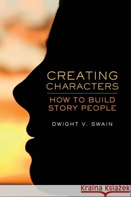 Creating Characters: How to Build Story People Dwight V. Swain 9780806139180 University of Oklahoma Press - książka