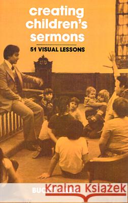 Creating Children's Sermons: 51 Visual Lessons Bucky Dann 9780664243838 Westminster/John Knox Press,U.S. - książka