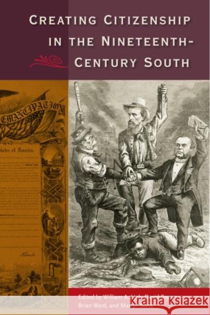 Creating Citizenship in the Nineteenth-Century South William A. Link David Brown Brian E. Ward 9780813064833 University Press of Florida - książka