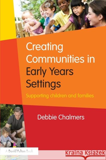 Creating Communities in Early Years Settings: Supporting children and families Chalmers, Debbie 9781138917293 Routledge - książka