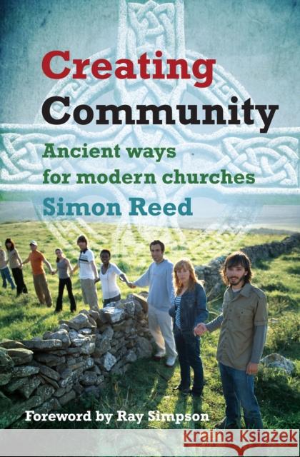 Creating Community: Ancient ways for modern churches Simon Reed 9780857460097 BRF (The Bible Reading Fellowship) - książka