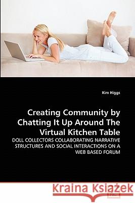 Creating Community by Chatting It Up Around The Virtual Kitchen Table Higgs, Kim 9783639320930 VDM Verlag - książka