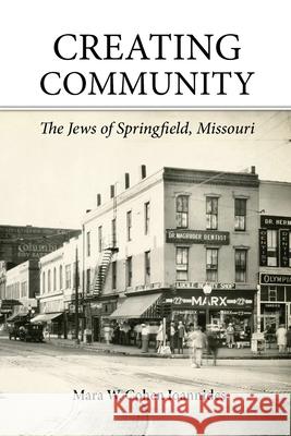 Creating Community: The Jews of Springfield, Missouri Mara W Cohen Ioannides 9781736236703 Greene County Historical Society - książka