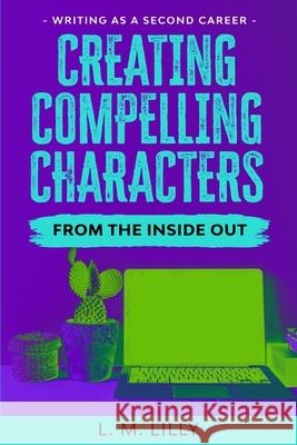 Creating Compelling Characters From The Inside Out L. M. Lilly 9781950061136 Spiny Woman LLC - książka