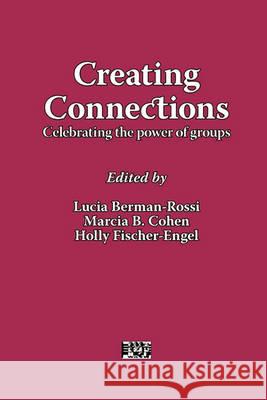 Creating Connections: Celebrating the Power of Groups Lucia Berman-Rossi, Marcia Cohen, Holly Fischer-Engel 9781861771216 Whiting & Birch Ltd - książka