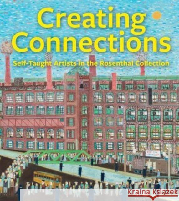 Creating Connections: Self-Taught Artists in the Rosenthal Collection Julie Aronson Charles Russell Olivia Sagan 9781913875411 D Giles Ltd - książka