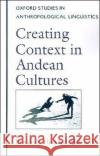 Creating Context in Andean Cultures Rosaleen Howard-Malverde 9780195109146 Oxford University Press
