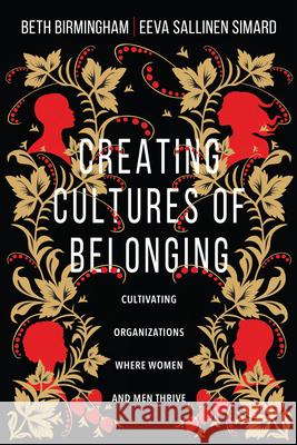 Creating Cultures of Belonging: Cultivating Organizations Where Women and Men Thrive Beth Birmingham Eeva Salline 9780830839162 IVP - książka