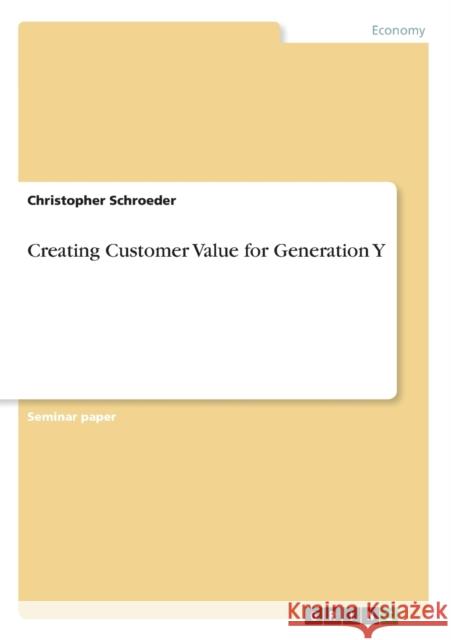 Creating Customer Value for Generation Y Christopher Schroeder 9783656278092 Grin Verlag - książka