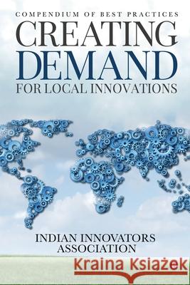 Creating Demand for Local Innovations: Compendium of Best Practices Indian Innovators Association 9781646507856 Notion Press Media Pvt Ltd - książka
