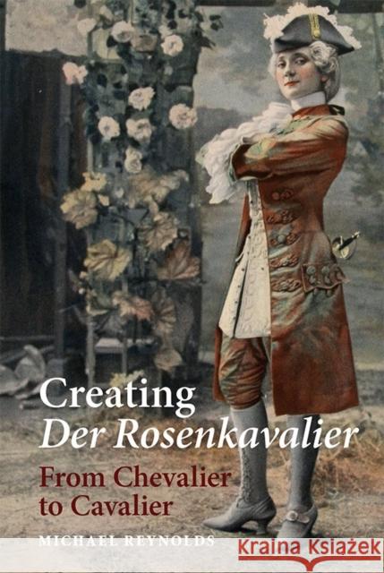 Creating Der Rosenkavalier: From Chevalier to Cavalier Michael Reynolds 9781783270491 Boydell Press - książka