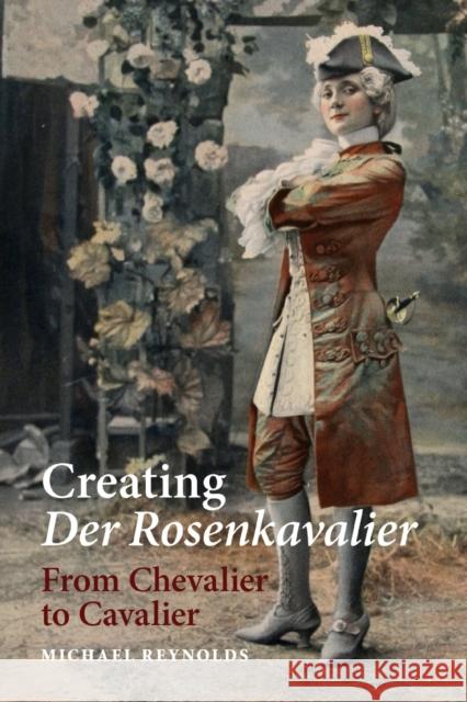 Creating Der Rosenkavalier: From Chevalier to Cavalier Michael Reynolds 9781837651146 Boydell Press - książka