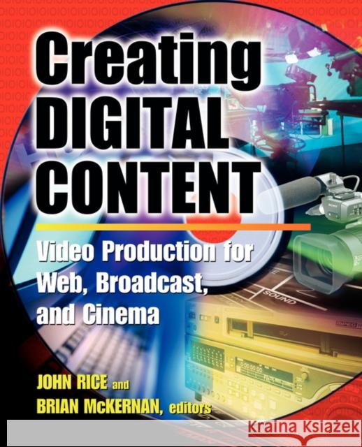 Creating Digital Content: A Video Production Guide for Web, Broadcast, and Cinema Rice, John 9780071377447 McGraw-Hill Professional Publishing - książka