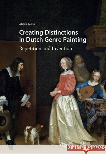 Creating Distinctions in Dutch Genre Painting: Repetition and Invention Angela Ho 9781041177678 Routledge - książka