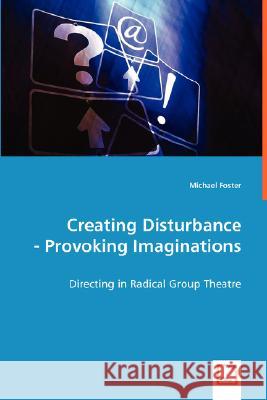 Creating Disturbance - Provoking Imaginations Michael Foster 9783639011234 VDM VERLAG DR. MULLER AKTIENGESELLSCHAFT & CO - książka