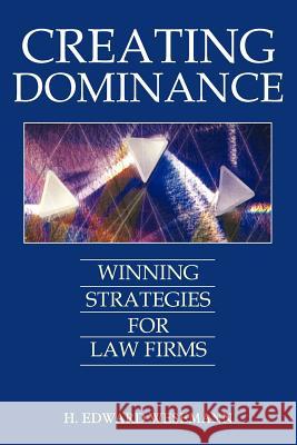 Creating Dominance: Winning Strategies for Law Firms H. Edward Wesemann 9781420831481 Authorhouse - książka