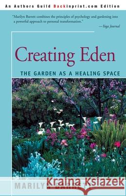 Creating Eden: The Garden as a Healing Space Barrett, Marilyn 9780595136629 Backinprint.com - książka