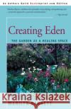 Creating Eden: The Garden as a Healing Space Barrett, Marilyn 9780595136629 Backinprint.com