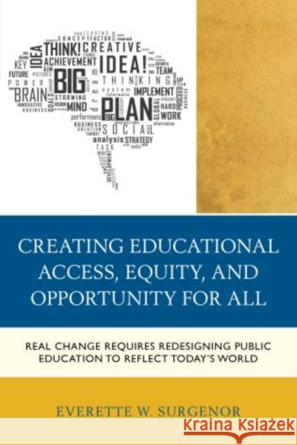 Creating Educational Access, Equity, and Opportunity for All: Real Change Requires Redesigning Public Education to Reflect Today's World Everette W. Surgenor 9781475806977 Rowman & Littlefield Publishers - książka