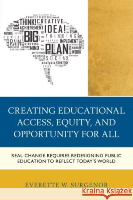 Creating Educational Access, Equity, and Opportunity for All: Real Change Requires Redesigning Public Education to Reflect Today's World Everette W. Surgenor 9781475806984 Rowman & Littlefield Publishers - książka