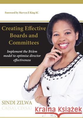Creating Effective Boards and Commities: Implement the Bcem Model to Optimise Director Effectiveness Sindi Zilwa 9781869226213 KR Publishing - książka
